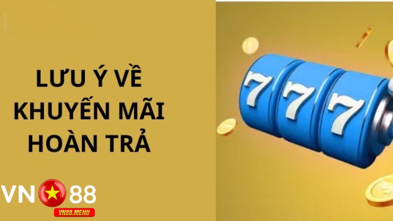 Lưu ý khi tham gia khuyến mãi hoàn trả tại vn88